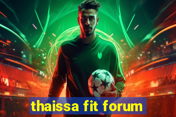 thaissa fit forum